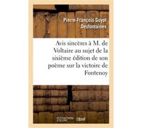 Avis sincères à M. de Voltaire au sujet de la 6ème édition de son poème sur la victoire de Fontenoy - Pierre-François Guyot Desfontaines - Hachette Bnf - broché - Livre