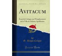 Avitacum: Essai de Critique sur l'Emplacement de la Villa de Sidoine Apollinaire (Classic Reprint)