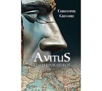 Avitus, l'empereur oublié Christophe Grégoire (Auteur)