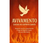 Avivamento - Cheios do Espirito Santo: Desperte sua fé e experimente o fogo do Espírito Santo em sua vida diária