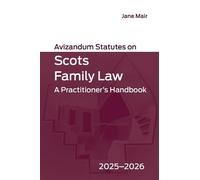 Avizandum Statutes on Scots Family Law: A Practitioner's Handbook, 2025-2026