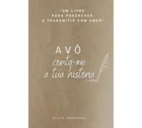 Avô, conta-me a tua história: O presente perfeito para avôs escreverem a sua história de vida