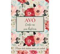 Avó, conte-me sua história: Um livro para completar, compartilhar lembranças, transmitir valores e fortalecer os laços familiares