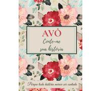 Avô, conte-me sua história: Um livro para completar, compartilhar lembranças, transmitir valores e fortalecer os laços familiares