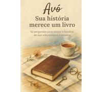 Avó, sua história merece um livro: Livro de memórias para avós no formato compacto 6 x 9 - 52 perguntas para escrever sua história de vida, lembranças e momentos especiais