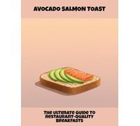 Avocado Salmon Toast: The Ultimate Guide To Restaurant-Quality Breakfasts