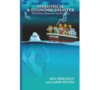 Avoid Fiscal & Economic Disaster: With Ethics, Economics and Excellence