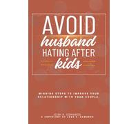 Avoid Husband-Hating After Kids::: “Winning Steps to Improve Your Relationship With Your Couple.”
