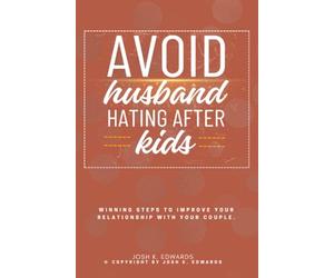 Avoid Husband-Hating After Kids::: “Winning Steps to Improve Your Relationship With Your Couple.”