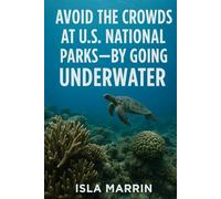 Avoid The Crowds At U.S. National Parks-By Going Underwater