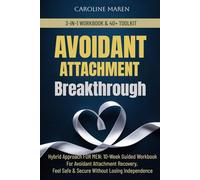 AVOIDANT ATTACHMENT BREAKTHROUGH: A HYBRID APPROACH FOR MEN: 10-WEEK GUIDED WORKBOOK FOR AVOIDANT ATTACHMENT RECOVERY, FEEL SAFE & SECURE IN RELATIONSHIPS WITHOUT LOSING INDEPENDENCE