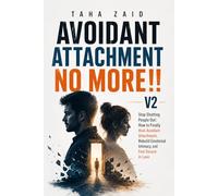 Avoidant Attachment No More!! V2: Stop Shutting People Out : How To Finally Heal Avoidant Attachment, Rebuild Emotional Intimacy, and Feel Secure in Love