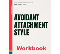 Avoidant Attachment Style: The Workbook