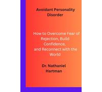Avoidant Personality Disorder: How to Overcome Fear of Rejection, Build Confidence, and Reconnect with the World