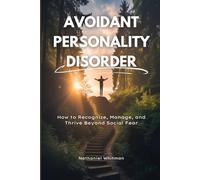 Avoidant Personality Disorder: How to Recognize, Manage, and Thrive Beyond Social Fear