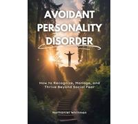 Avoidant Personality Disorder: How to Recognize, Manage, and Thrive Beyond Social Fear