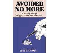 Avoided No More: On Writing Through Struggle, Shame, and Self-Doubt