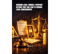 AVOIDING LEGAL TROUBLE: EVERYDAY ACTIONS THAT CAN LEAD TO SERIOUS LEGAL CONSEQUENCES