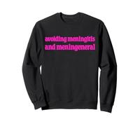 Avoiding Meningitis and Men in General Funny Feminism Humor Sweatshirt