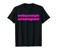 Avoiding Meningitis and Men in General Funny Feminism Humor T-Shirt