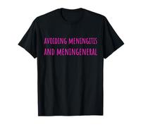 Avoiding Meningitis and Men in General Funny Feminism Humor T-Shirt