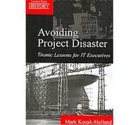 Avoiding Project Disaster, Lessons from History Series Mark Kozak-Holland (Auteur)