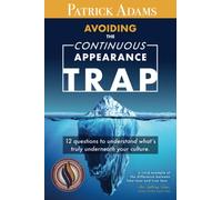 Avoiding The Continuous Appearance Trap: 12 Questions To Understand What's Truly Underneath Your Culture