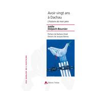 Avoir 20 ans à Dachau L'histoire de mon père - Joe Delpech Boursier - Tiresias Michel Reynaud - broché - Essai