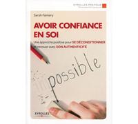 Avoir confiance en soi: Une approche positive pour se déconditionner et renouer avec son authenticité.
