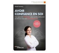 Avoir confiance en soi Une approche positive pour se déconditionner et renouer avec son authenticité - Sarah Famery - Eyrolles - broché - Guide