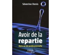Avoir de la répartie dans sa vie professionnelle - Séverine Denis - Organisation Eds D' - broché - Guide