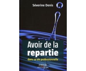 Avoir de la répartie dans sa vie professionnelle - Séverine Denis - Organisation Eds D' - broché - Guide