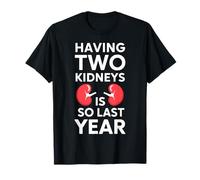 Avoir deux reins est un don de donneur de rein l'année dernière T-Shirt
