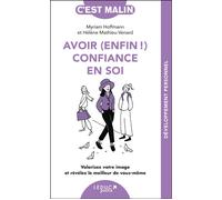 Avoir (enfin !) confiance en soi, c'est malin Valorisez votre image et révélez le meilleur de vous-même ! NE - Myriam Hoffmann - Leduc S. - broché - Essai