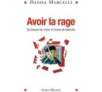 Avoir la rage – Du besoin de créer à l'envie de détruire – Les Éditions Albin Michel