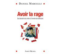 Avoir la rage: Du besoin de créer à l'envie de détruire
