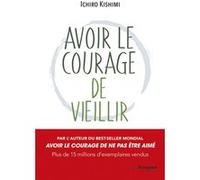 Avoir le courage de vieillir Ichiro Kishimi (Auteur), Studio Magi (Traduction)