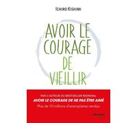 Avoir le courage de vieillir - Ichiro Kishimi - Les éditions Trédaniel - ebook (ePub) - Essai