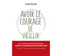 Avoir le courage de vieillir - Ichiro Kishimi - Tredaniel La Maisnie - broché - Essai
