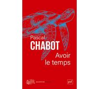 Avoir le temps Essai de chronosophie - Pascal Chabot - Puf - broché - Essai