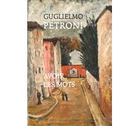 Avoir les mots - Guglielmo Petroni - Conference - broché - Roman
