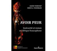Avoir peur: Insécurité et roman en Afrique francophone