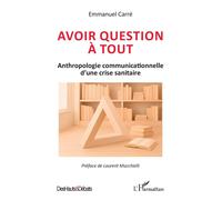 Avoir question à tout: Anthropologie communicationnelle d’une crise sanitaire