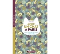 Avoir un chat à Paris - Santé, toilettage, pattucure, cat-sitting et psy-chat-nalyse... - Berta Sese - Parigramme Eds - broché - Guide