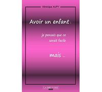 Avoir un enfant : Je pensais que ce serait facile mais...