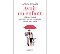 Avoir Un Enfant - Les Questions Que Vous N'osez Pas Poser Sur La Maternité