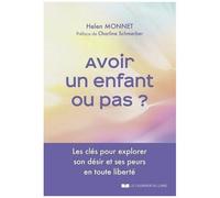 Avoir Un Enfant Ou Pas ? - Les Clés Pour Explorer Son Désir Et Ses Peurs En Toute Liberté