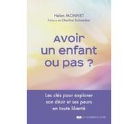 Avoir un enfant ou pas ? - Les clés pour explorer son désir et ses peurs en toute liberté Helen Monnet (Auteur), Charline Schmerber (Préface)