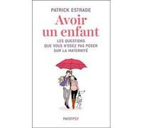 Avoir un enfant Patrick Estrade (Auteur)