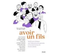 Avoir un fils: Neuf récits intimes sur l'éducation des garçons et la construction de la masculinité